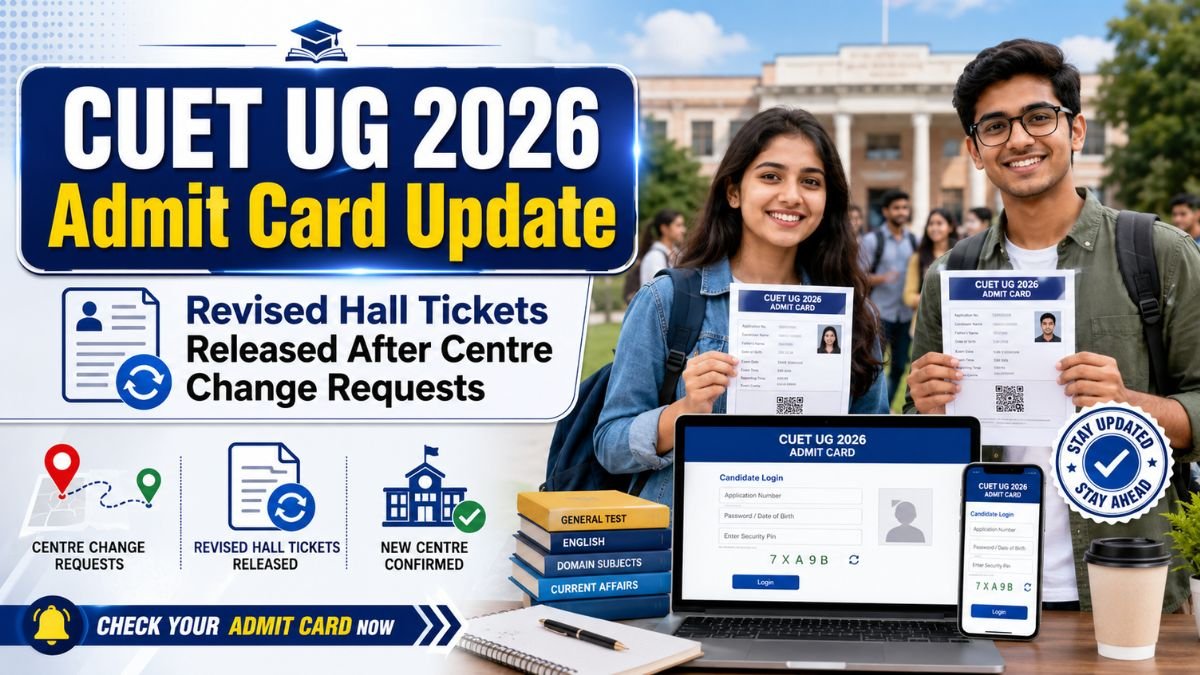 CUET UG 2026 Admit Card Update - Revised Hall Tickets Released After Centre Change Requests
